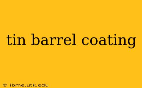 tin barrel coating