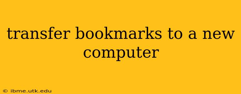 transfer bookmarks to a new computer