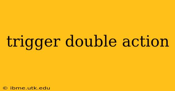 trigger double action