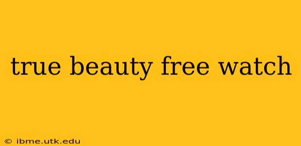 true beauty free watch