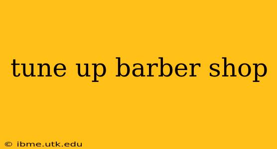 tune up barber shop