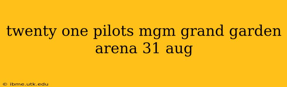 twenty one pilots mgm grand garden arena 31 aug