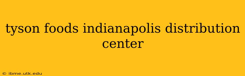 tyson foods indianapolis distribution center