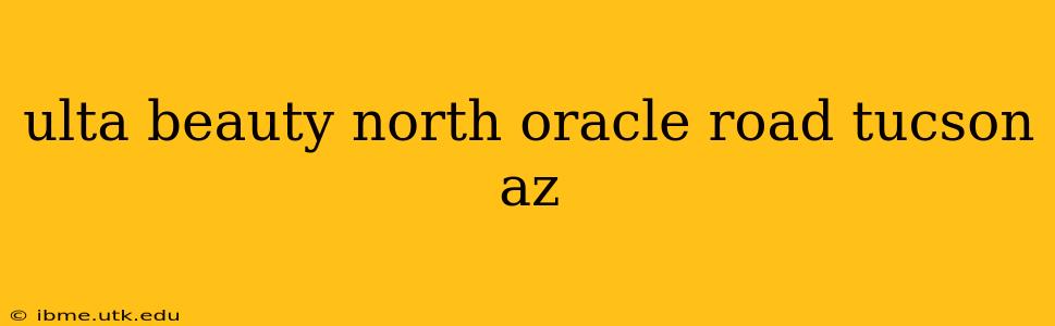 ulta beauty north oracle road tucson az