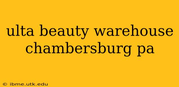 ulta beauty warehouse chambersburg pa