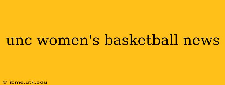 unc women's basketball news