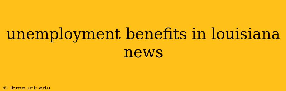 unemployment benefits in louisiana news