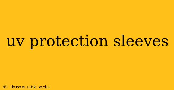 uv protection sleeves