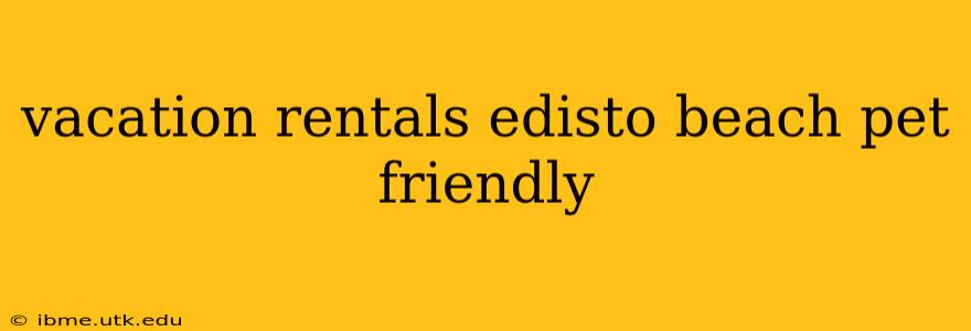 vacation rentals edisto beach pet friendly