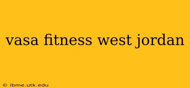 vasa fitness west jordan