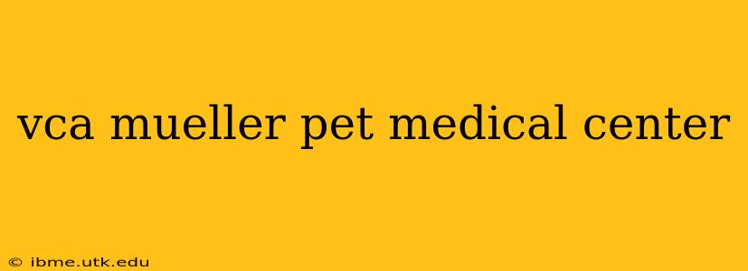 vca mueller pet medical center