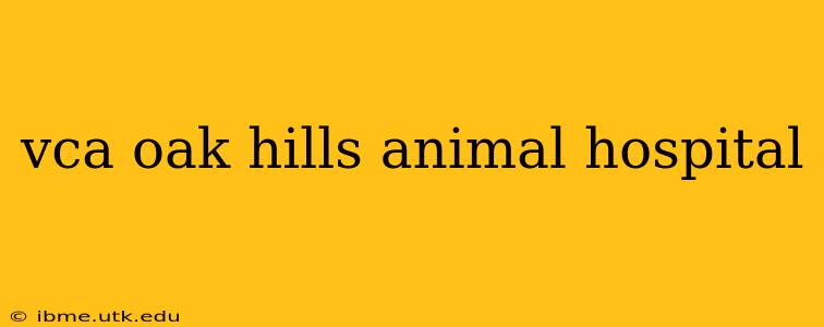 vca oak hills animal hospital