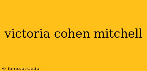 victoria cohen mitchell victoria cohen mitchell