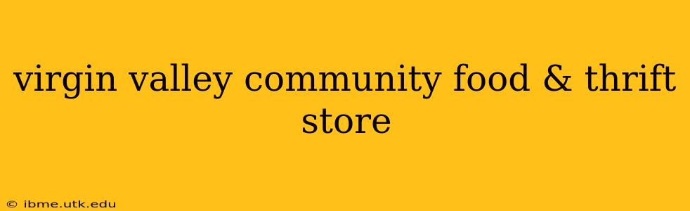 virgin valley community food & thrift store