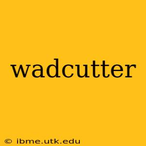 wadcutter