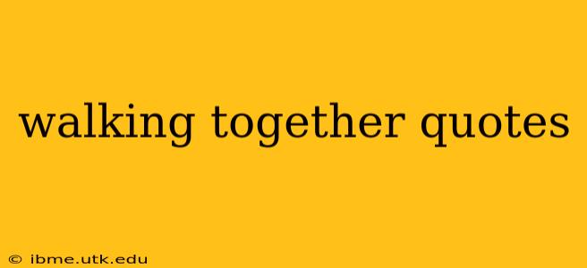 walking together quotes
