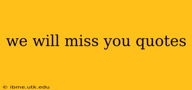 we will miss you quotes