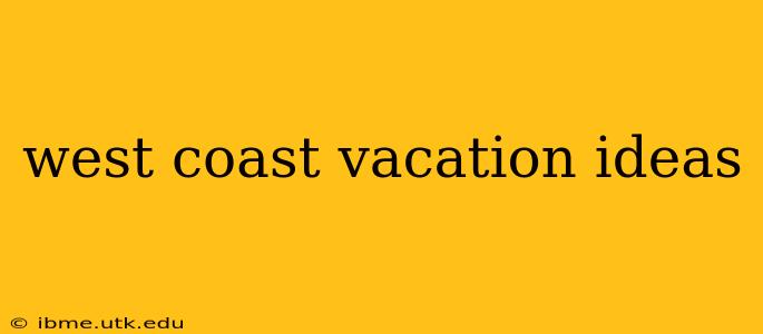 west coast vacation ideas