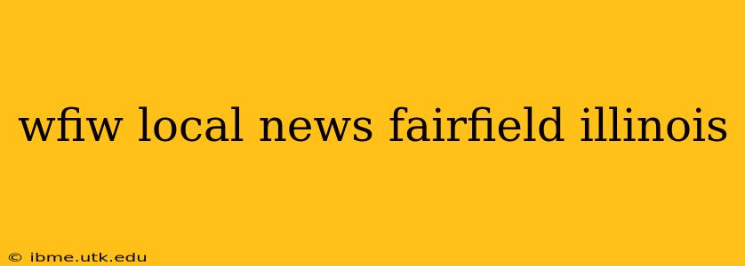 wfiw local news fairfield illinois