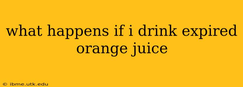 what happens if i drink expired orange juice