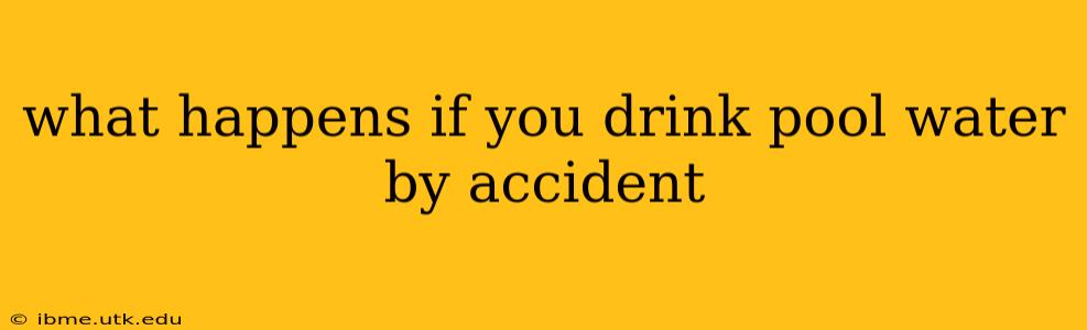 what happens if you drink pool water by accident