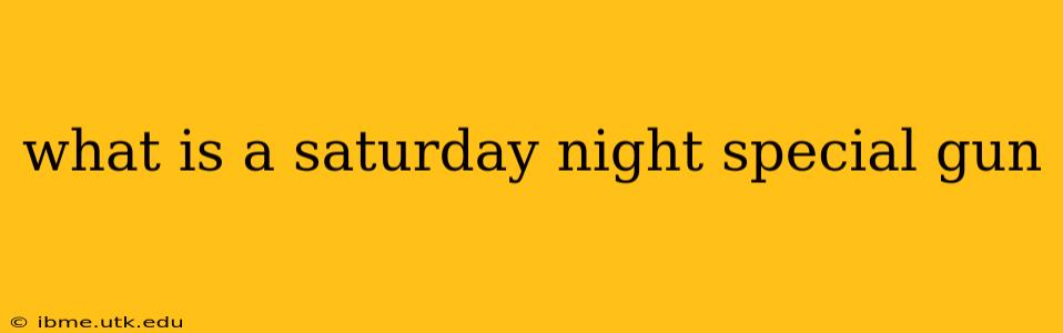 what is a saturday night special gun