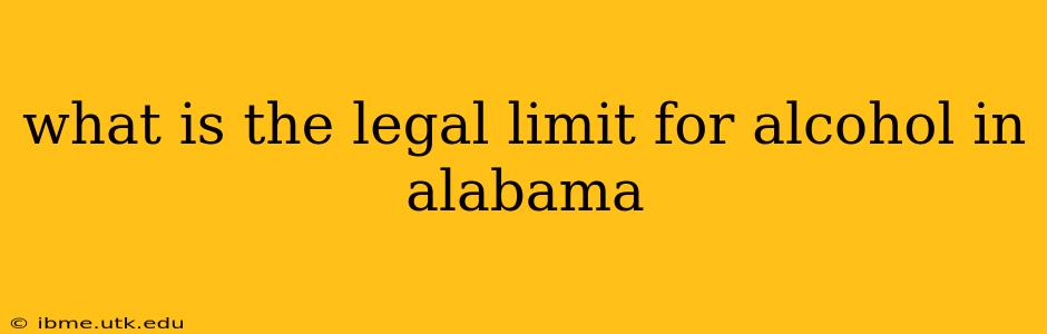 what is the legal limit for alcohol in alabama