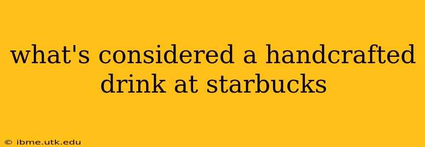 what's considered a handcrafted drink at starbucks