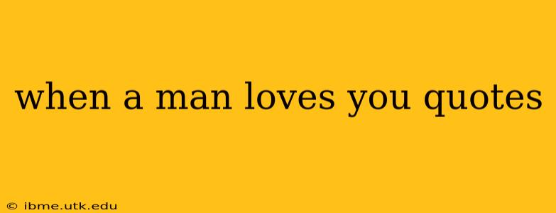 when a man loves you quotes