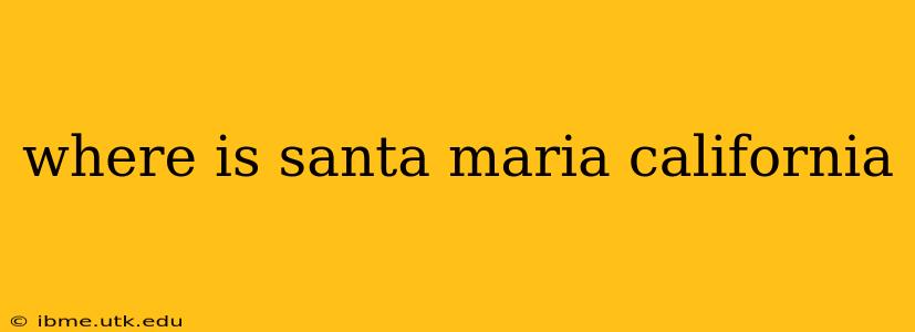 where is santa maria california