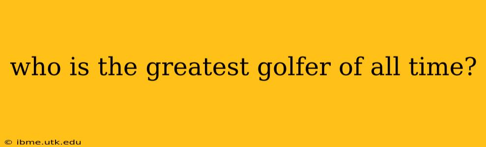 who is the greatest golfer of all time?