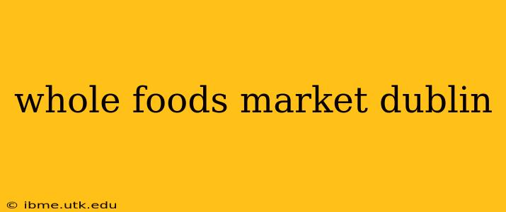 whole foods market dublin