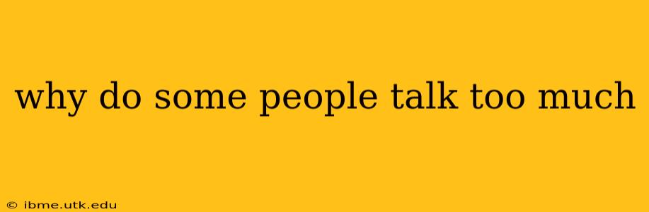 why do some people talk too much
