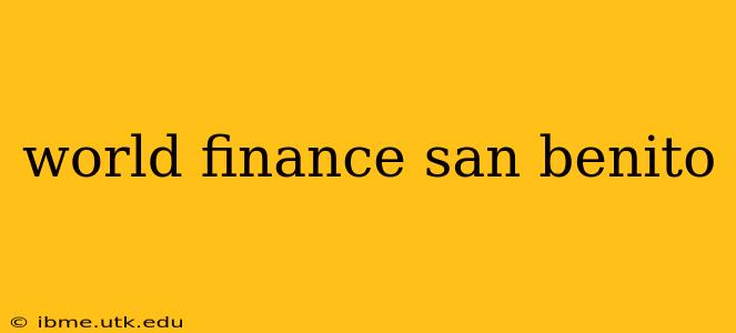 world finance san benito