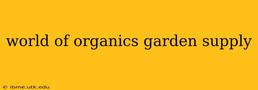 world of organics garden supply