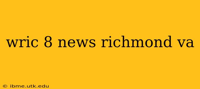 wric 8 news richmond va