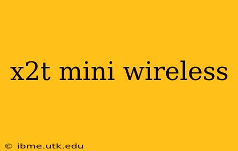 x2t mini wireless