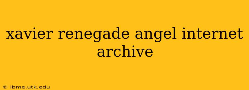 xavier renegade angel internet archive