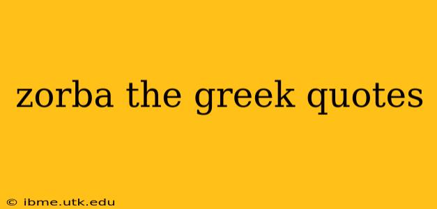 zorba the greek quotes